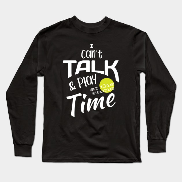 Funny Pickleball I Can't Talk and Play Long Sleeve T-Shirt by whyitsme